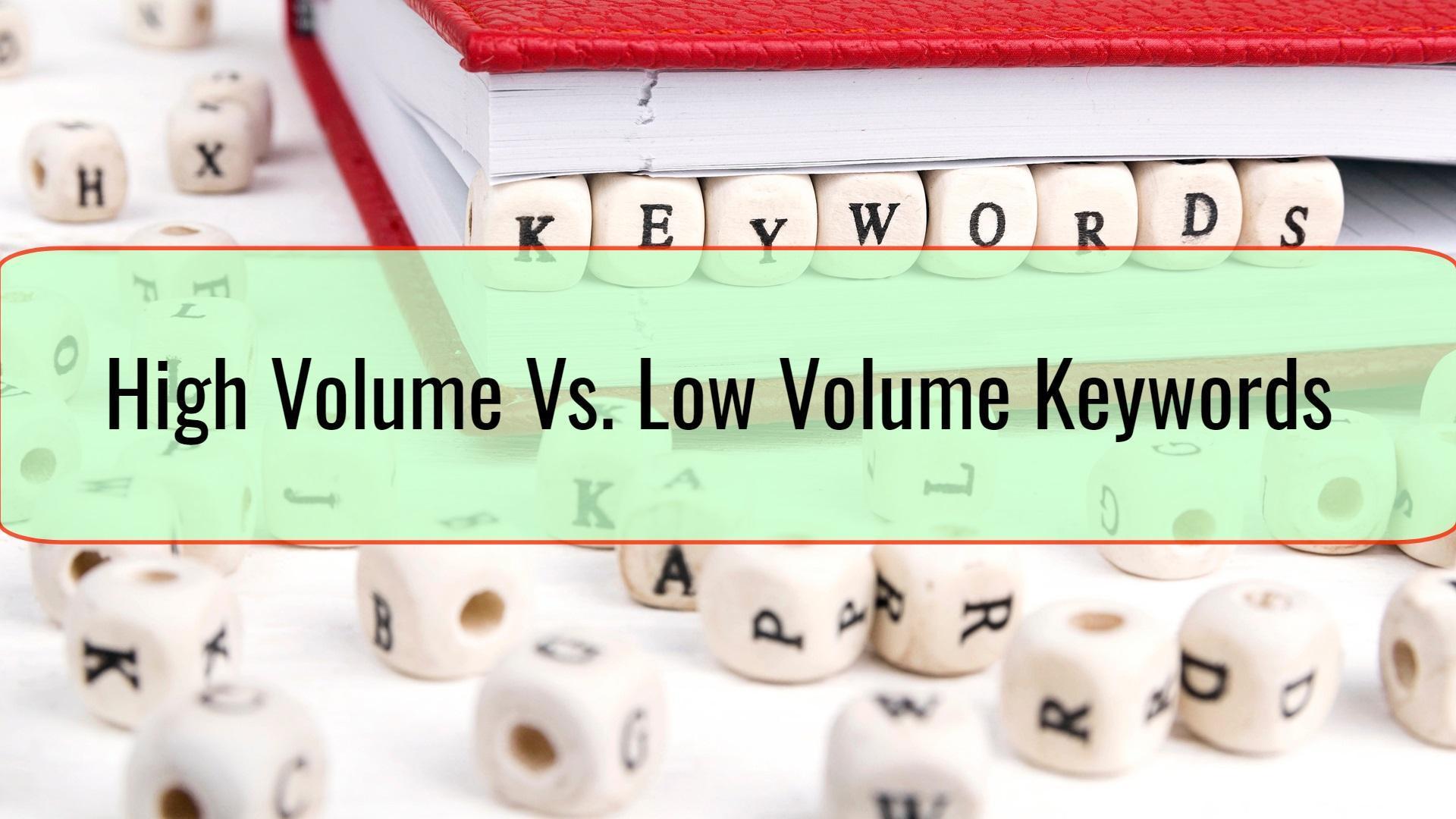 High Volume Vs. Low Volume Keywords Which Ones are Worth Targeting