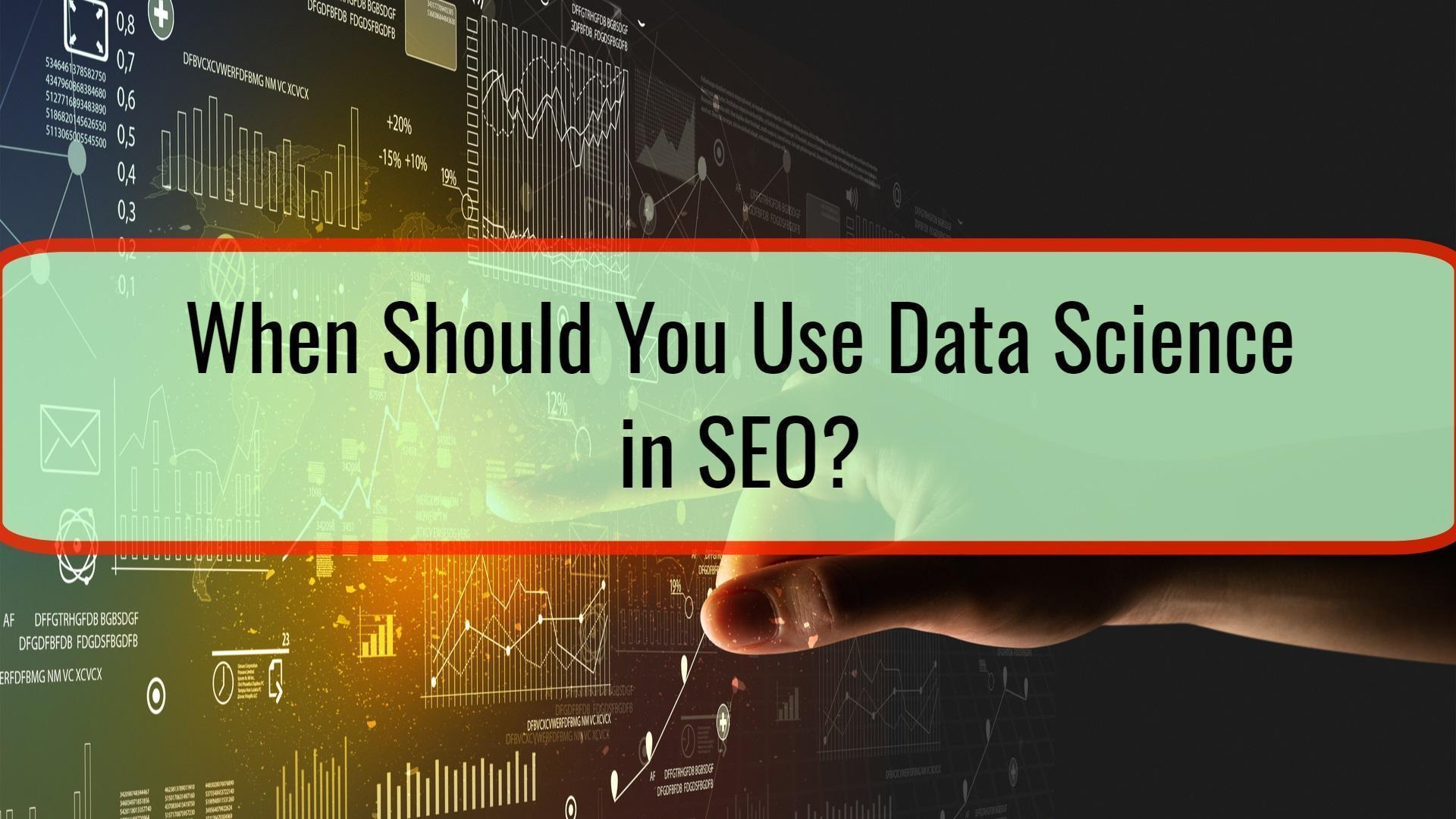 When Should You Use Data Science In SEO ESBO SEO